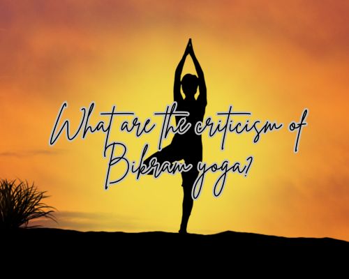 What are the criticism of Bikram yoga?